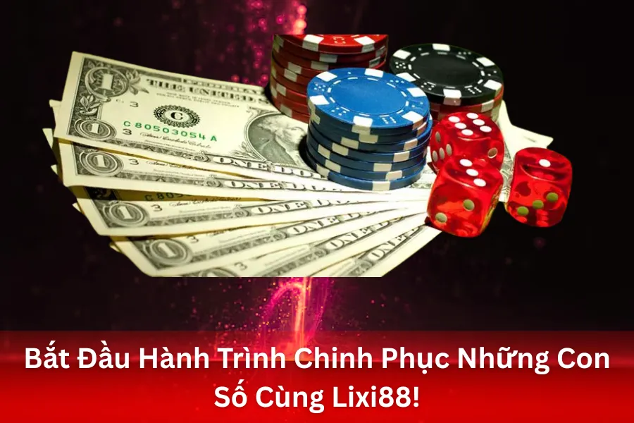 Bắt Đầu Hành Trình Chinh Phục Những Con Số Cùng Lixi88!