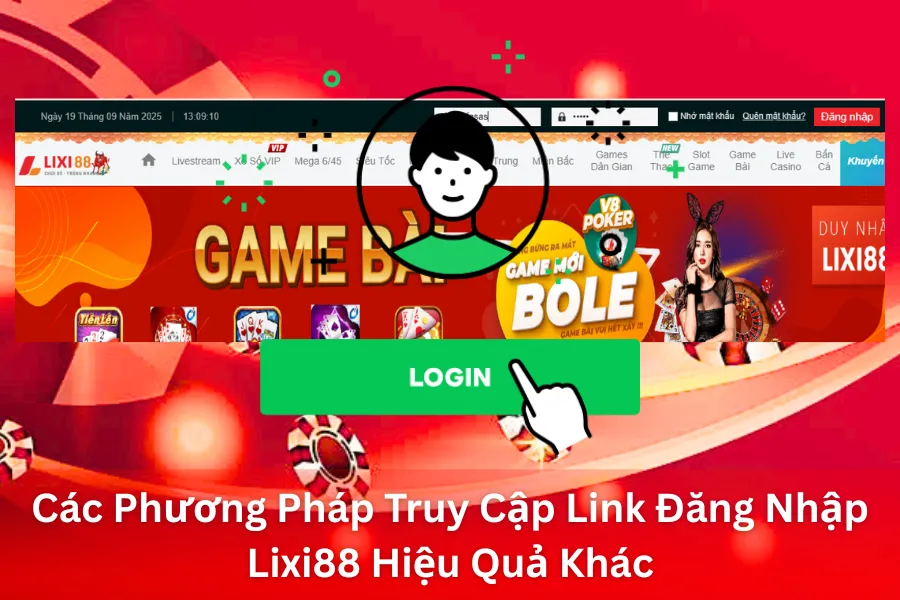 Các Phương Pháp Truy Cập Link Đăng Nhập Lixi88 Hiệu Quả Khác