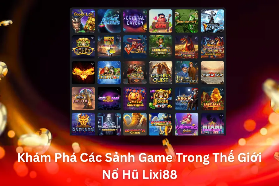 Khám Phá Các Sảnh Game Trong Thế Giới Nổ Hũ Lixi88